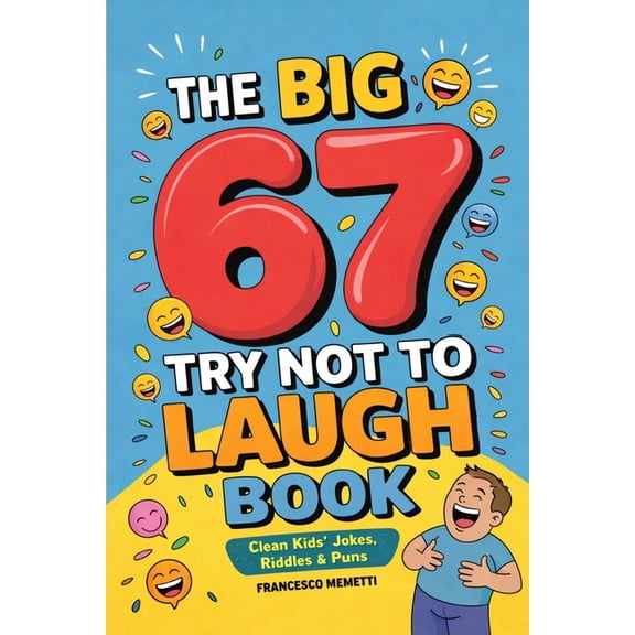 The Big 67 Try Not to Laugh Book: Clean Kids' Jokes, Riddles & Puns - Perfect for Parties, Road Trips & Sleepovers, (Paperback)