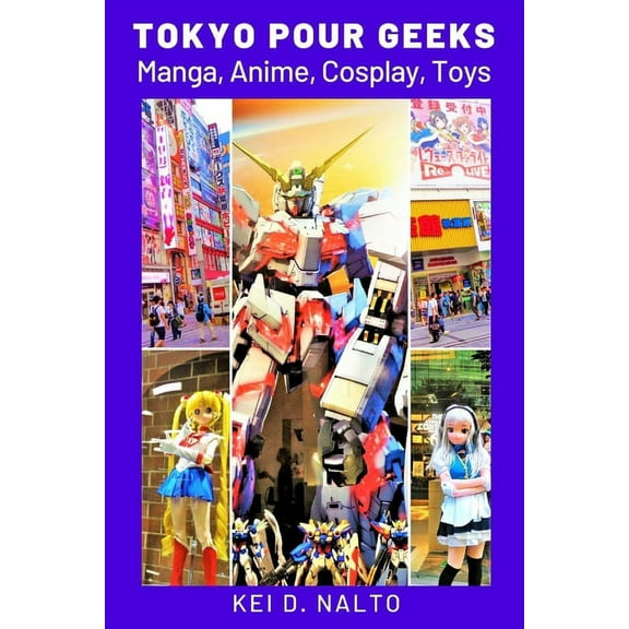 Tokyo Pour Geeks: Manga, Anime, Cosplay, Toys (Paperback)