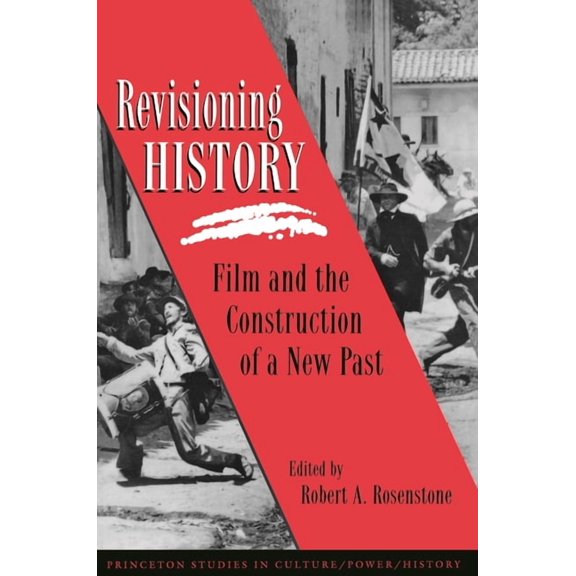 Princeton Studies in Culture/Power/Histo Revisioning History: Film and the Construction of a New Past, Book 5, (Paperback)
