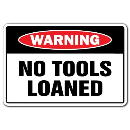 - NO TOOLS LOANED Warning Decal carpenter auto shop car mechanic repair garage