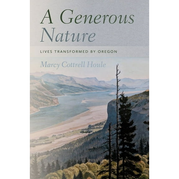 A Generous Nature: Lives Transformed by Oregon, (Paperback)