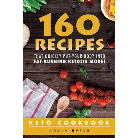 Keto Cookbook : 160 Recipes That Quickly Put Your Body Into Fat-Burning Ketosis (Best Food To Put On Weight Quickly)