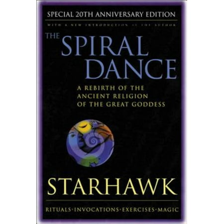 Spiral Dance, the - 20th Anniversary : A Rebirth of the Ancient Religion of the Goddess: 20th Anniversary Edition