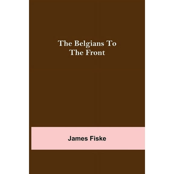 The Belgians To The Front, (Paperback)