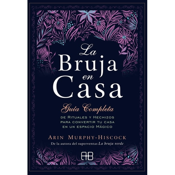 La Bruja en casa Guía completa de rituales y hechizos para convertir tu casa en un espacio mágico Arkano Books 9788417851248