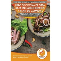 Libro de cocina de dieta baja en carbohidratos y plan de comidas para principiantes: Más de 60 recetas fáciles para perd, (Paperback)