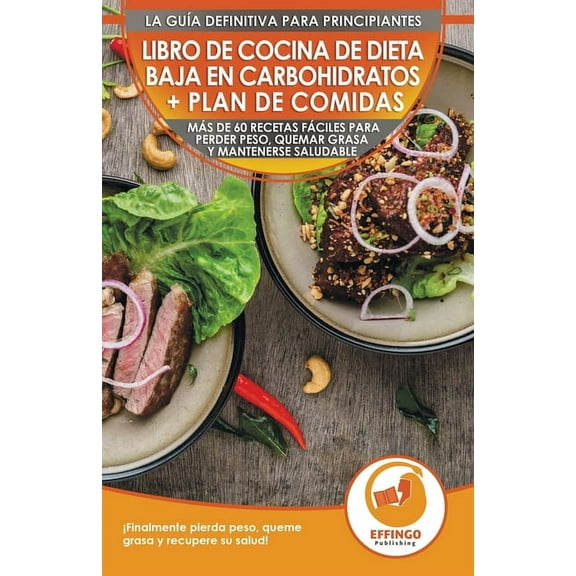 Libro de cocina de dieta baja en carbohidratos y plan de comidas para principiantes: Más de 60 recetas fáciles para perd, (Paperback)