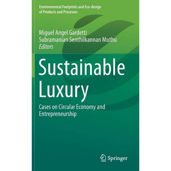 Environmental Footprints and Eco-Design Sustainable Luxury: Cases on Circular Economy and Entrepreneurship, (Hardcover)