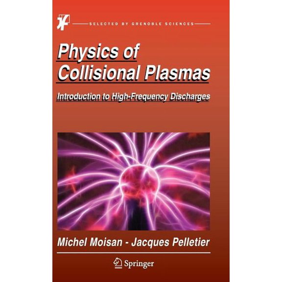 Physics of Collisional Plasmas: Introduction to High-Frequency Discharges, (Hardcover)