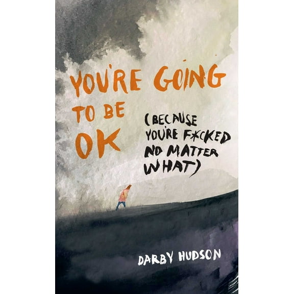 You're Going to Be Ok: (Because You're F*cked No Matter What), (Paperback)