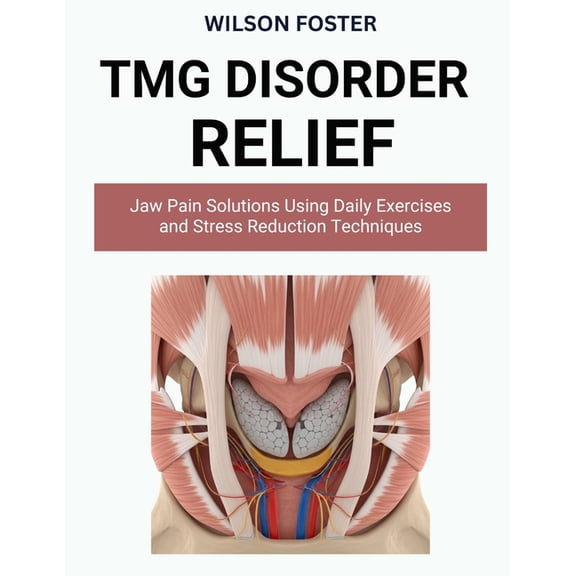TMJ Disorder Relief: Jaw Pain Solutions Using Daily Exercises and Stress Reduction Techniques, (Paperback)