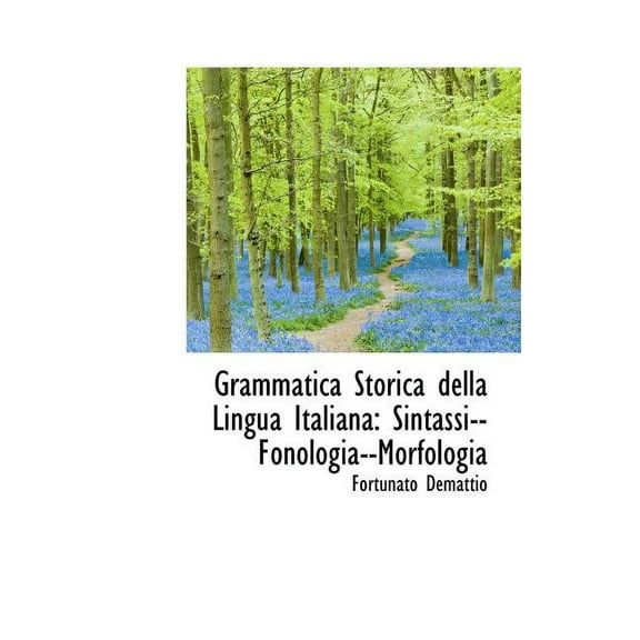 Grammatica Storica Della Lingua Italiana: Sintassi--Fonologia--Morfologia (Hardcover)