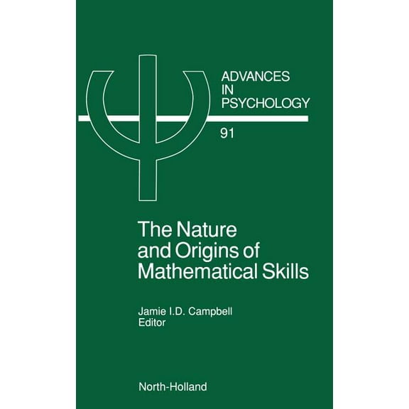 Advances in Psychology The Nature and Origin of Mathematical Skills: Volume 91, Book 91, (Hardcover)