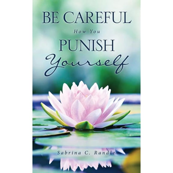 Be Careful How You Punish Yourself, (Paperback)