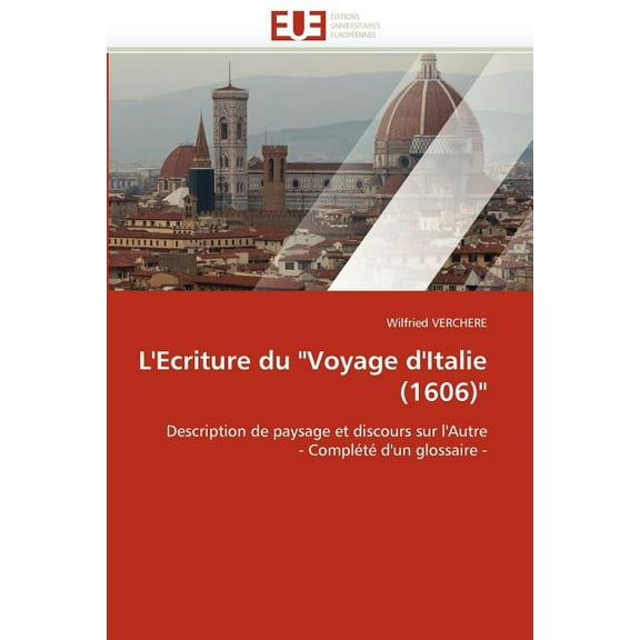 Omn.Univ.Europ.: L'Ecriture Du "voyage d'Italie (1606)" (Paperback)