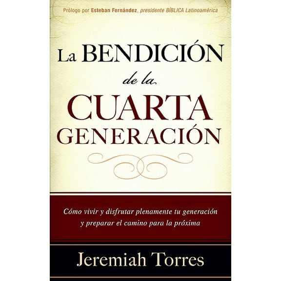 La bendición de la cuarta generación : Cómo vivir y disfrutar plenamente tu generación y preparar el camino para la próxima (Paperback)