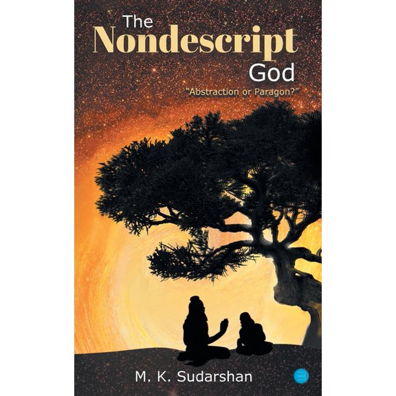 The Nondescript God: "Abstraction or Paragon?", (Paperback)