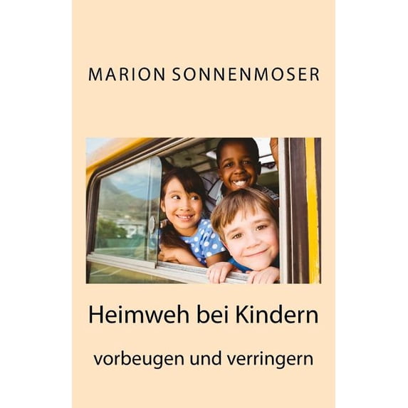 Heimweh bei Kindern vorbeugen und verringern : Ein Ratgeber für Eltern, Lehrer und Betreuer (Paperback)
