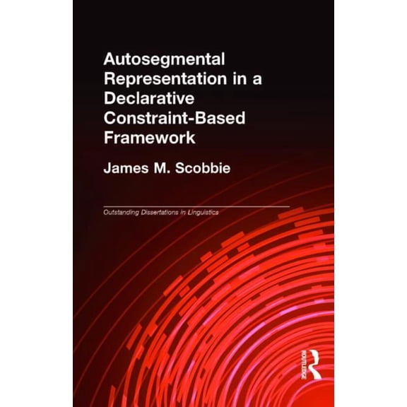 Outstanding Dissertations in Linguistics Autosegmental Representation in a Declarative Constraint-Based Framework, (Hardcover)