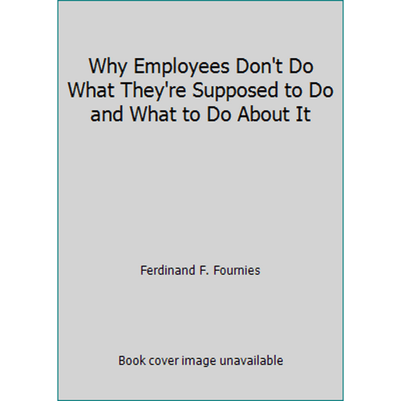 Pre-Owned Why Employees Don't Do What They're Supposed to Do and What to Do About It (Hardcover) 0830630643 9780830630646