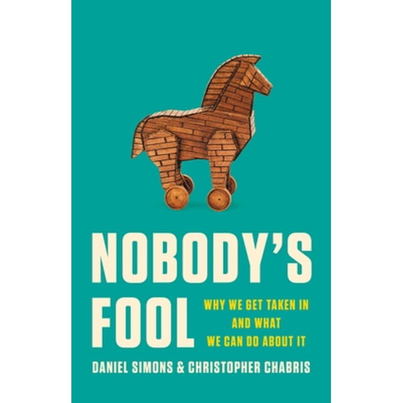 Pre-Owned Nobody's Fool: Why We Get Taken in and What We Can Do about It (Hardcover) by Daniel Simons, Christopher Chabris