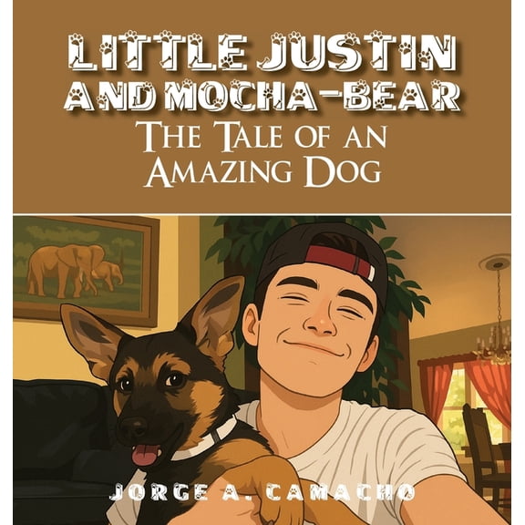 Little Justin and Mocha-Bear: The Tale of an Amazing Dog, (Hardcover)