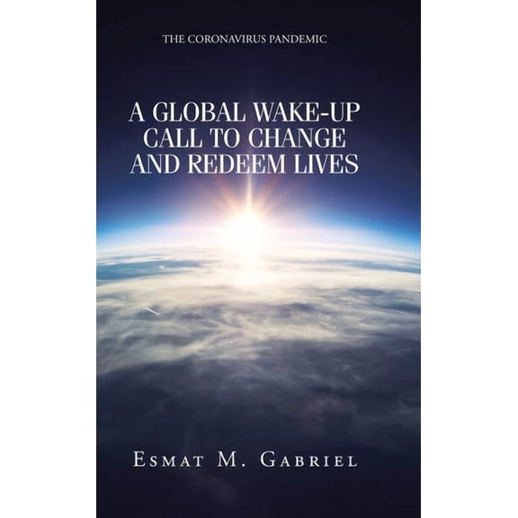 The Coronavirus Pandemic: A Global Wake-Up Call to Change and Redeem Lives, (Hardcover)