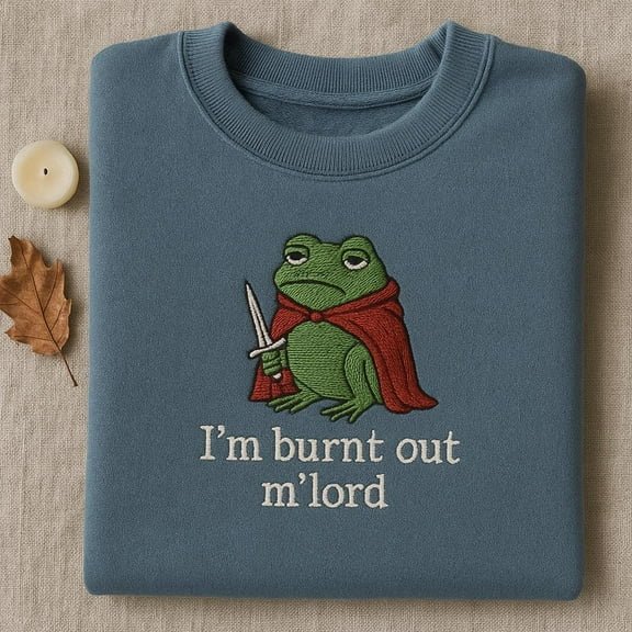 I'm Burnt Out M'lord Frog Embroidered Sweatshirt, Funny Knight Toad Stress Relief Gift, Medieval Meme Hoodie