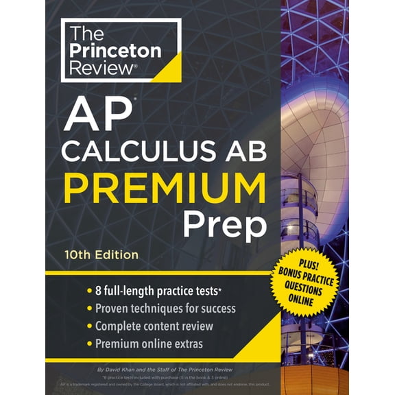 College Test Preparation: Princeton Review AP Calculus AB Premium Prep, 10th Edition : 8 Practice Tests + Complete Content Review + Strategies & Techniques (Paperback)