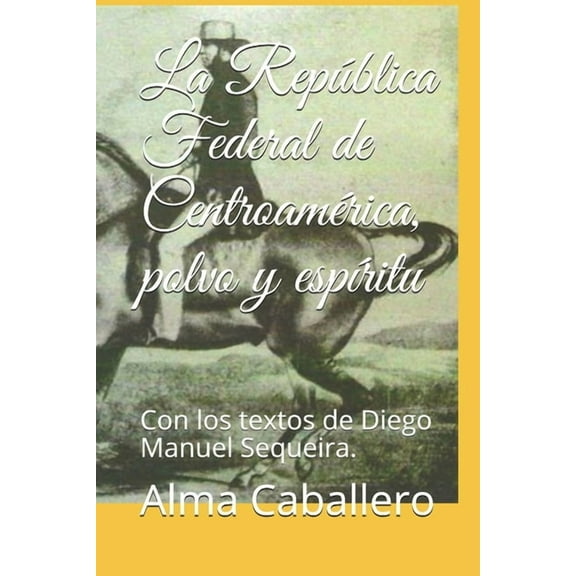 La República Federal de Centroamérica, polvo y espÃritu (Paperback)