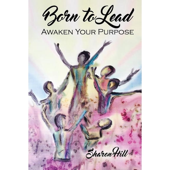 Born to Lead: Awaken Your Purpose, (Paperback)