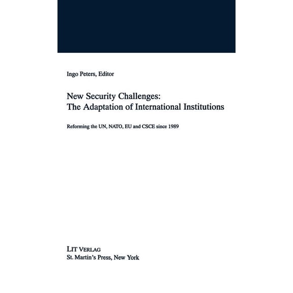 New Security Challenges: The Adaptations of International Institutions: Reforming the Un, Nato, EU and CSCE Since 1989, (Hardcover)
