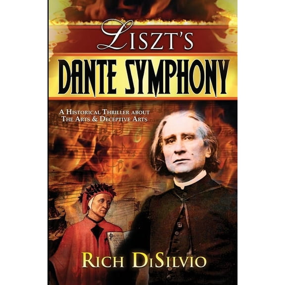 Liszt's Dante Symphony: A Historical Thriller about the Arts & Deceptive Arts, (Paperback)