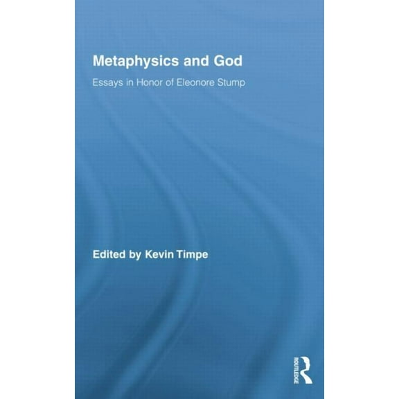 Routledge Studies in the Philosophy of R Metaphysics and God: Essays in Honor of Eleonore Stump, (Paperback)