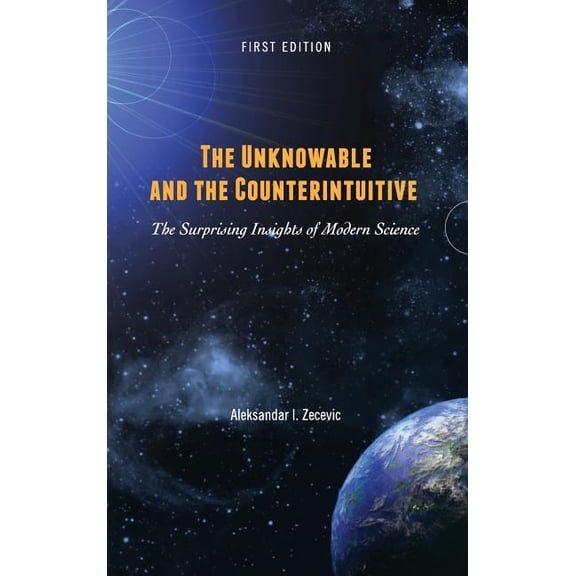 The Unknowable and the Counterintuitive: The Surprising Insights of Modern Science, (Hardcover)