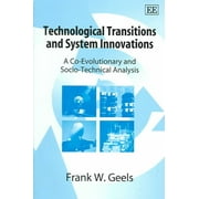 Technological Transitions And System Innovations : A Co-evolutionary And Socio-technical Analysis