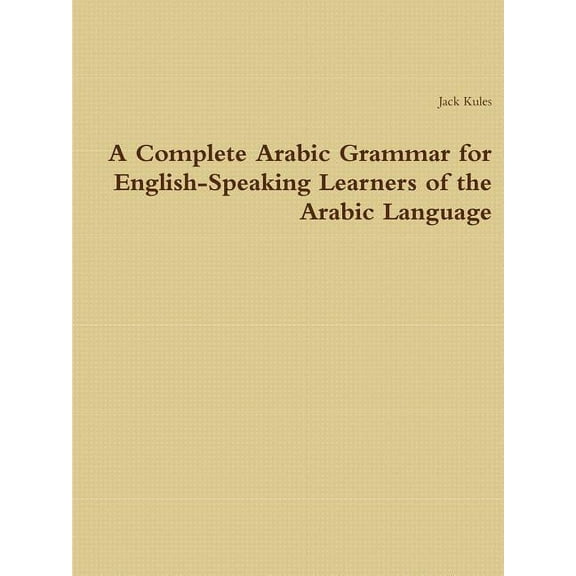 A Complete Arabic Grammar for English-Speaking Learners of the Arabic Language, (Paperback)