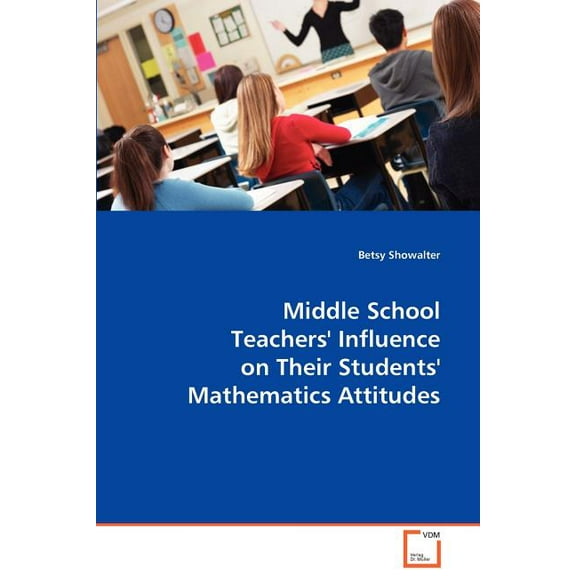 Middle School TeachersÂ´ Influence on their Students` Mathematics Attitudes, (Paperback)