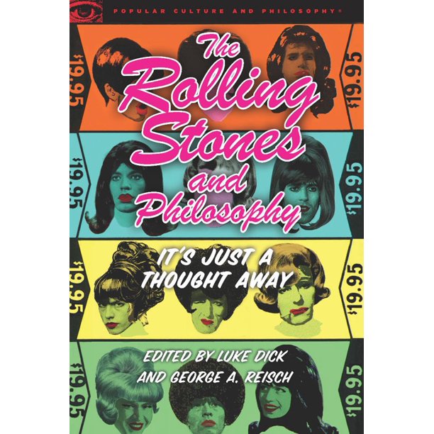 Popular Culture & Philosophy The Rolling Stones and Philosophy It's Just a Thought Away
