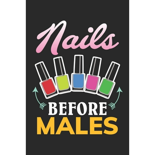 Nails Before Males : Nail Artists Manicure ruled Notebook 6x9 Inches ...