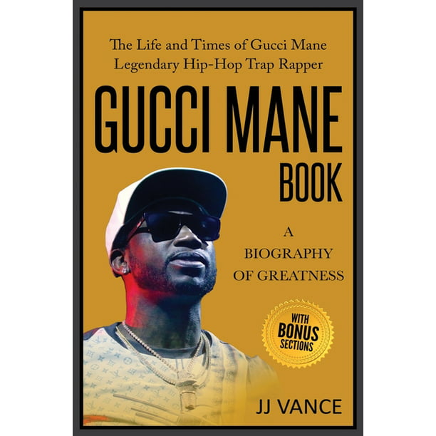 Periodiek speer nep Gucci Mane Book - A Biography of Greatness : The Life and Times of Gucci  Mane Legendary Hip-Hop Trap Rapper: Gucci Mane Book for Our Generation  (Paperback) - Walmart.com
