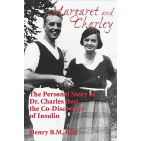 Margaret and Charley : The Personal Story of Dr. Charles Best, the Co-Discoverer of (Best Price For Lantus Insulin)
