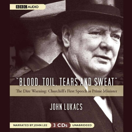 Blood, Toil, Tears and Sweat: The Dire Warning: Churchill's First Speech As Prime (The Best Of Blood Sweat And Tears)