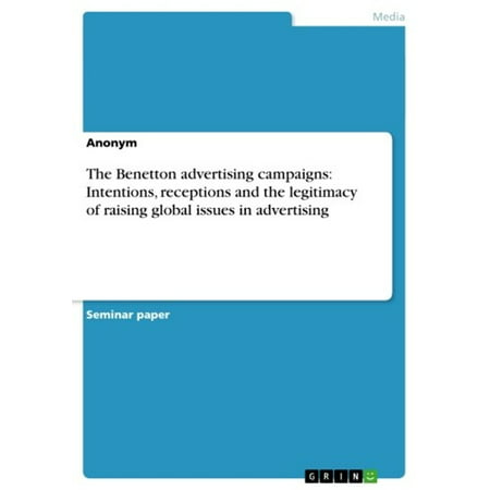 The Benetton advertising campaigns: Intentions, receptions and the legitimacy of raising global issues in advertising -