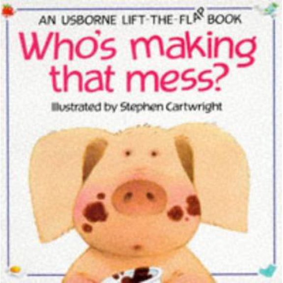 Pre-Owned Who's Making That Mess? (Usborne Lift-The-Flap Book) (Paperback) 0746008481 9780746008485