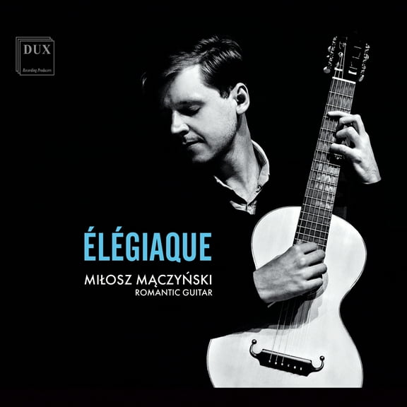 Milosz MacZynski - Dowland, Schubert & Sor: Elegiaque - Music & Performance - CD