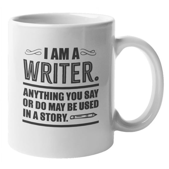 I'm a Writer. Anything You Say May Be Used in a Story Coffee & Tea Mug (11oz)