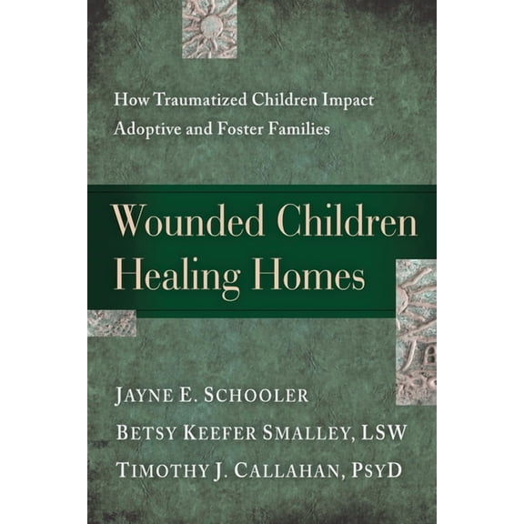 Wounded Children, Healing Homes: How Traumatized Children Impact Adoptive and Foster Families, (Paperback)