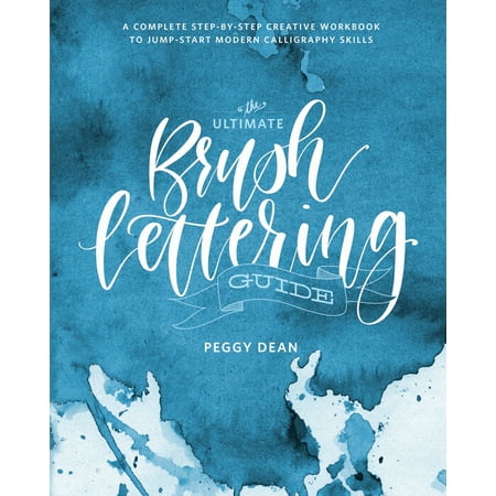 Creative Lettering - The Ultimate Brush Lettering Guide : A Complete Step-by-Step Creative Workbook to Jump-Start Modern Calligraphy Skills