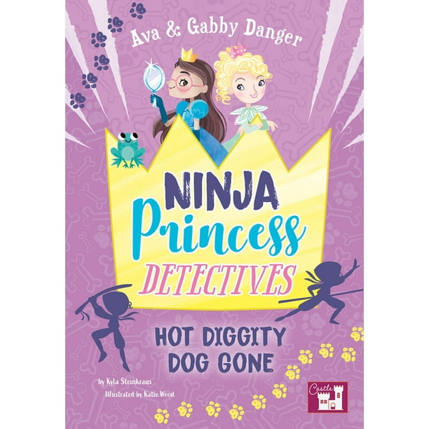 Ava and Gabby Danger Ninja Princess Detectives Hot Diggity Dog Gone